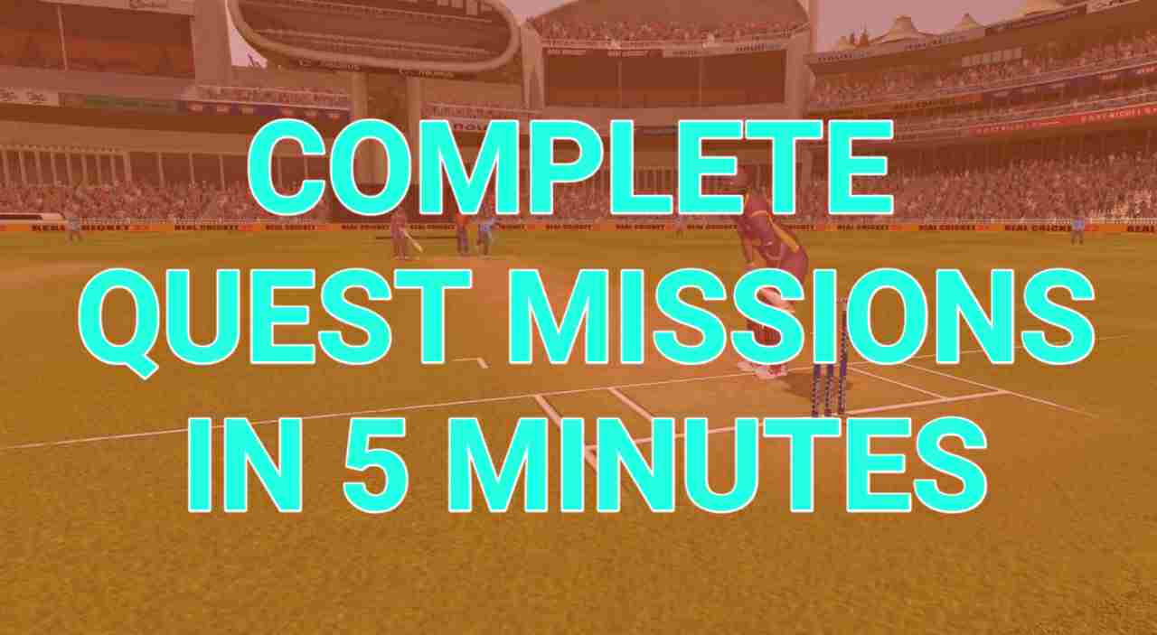 How To Complete Quest Missions In 5 Minutes In Real Cricket 22?